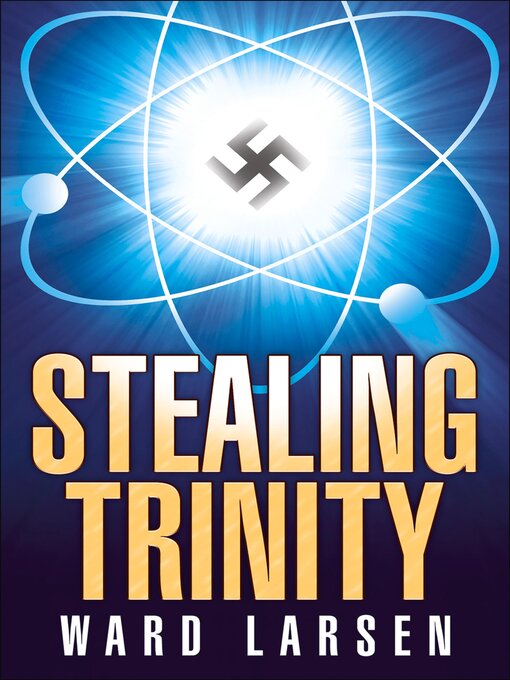 Title details for Stealing Trinity by Ward Larsen - Available